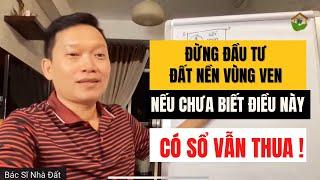 Đừng Đầu Tư Đất Nền Vùng Ven Nếu Chưa Biết Điều Này