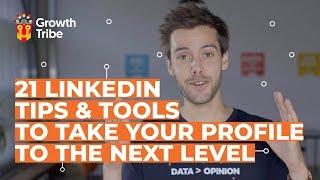 21 LinkedIn Tips & Tools to Take Your Profile to The Next Level