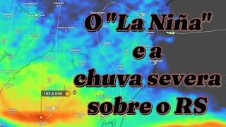 Efeitos do La Niña sobre o RS e a chuva intensa prevista para o RS nos próximos dias.