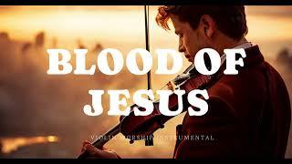 BLOOD OF JESUS/PROPHETIC VIOLIN WORSHIP INSTRUMENTAL/BACKGROUND PRAYER MUSIC