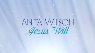 Anita Wilson - Jesus Will [Lyric Video]