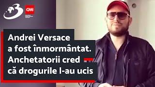 Andrei Versace a fost înmormântat. Anchetatorii cred că drogurile l-au ucis