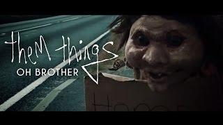 Them Things - Oh Brother (Official Video)