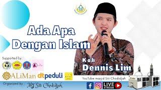 Ada Apa Dengan Islam - Ust. Dennis Lim Setiawan | Masjid Siti Chodidjah