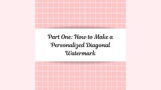 Part One: How to Make a Personalized Diagonal Watermark for Your Art on Canva