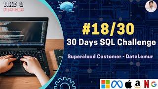 Data Science Skills - Supercloud Customer - 18/30 Days SQL Challenge - Interview #MAANG