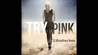 Pink - Try (Dj Miranthony Remix)
