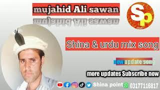 Mujahid Ali sawan || Shina & Urdu mix  song  || Shina point