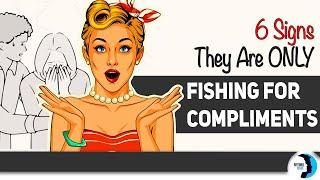 The 6 Signs They Are ONLY Fishing For Compliments, And Why They Do It