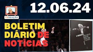 Boletim de Notícias da TV Reação QUARTA FEIRA 12 de Junho de 2024