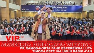 PR RAMOS-HORTA FAHE ESPERENSIA LUTA TIMOR-LESTE BA UKUN RASIK AN IHA AKADEMIA DIPLOMATA VIETNAM