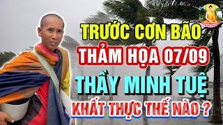 Trước CƠN BÃO THẢM HỌA 7/9 - THẦY MINH TUỆ PHẢI khất thực như thế nào? THƯƠNG VÔ CÙNG thầy trượt ngã