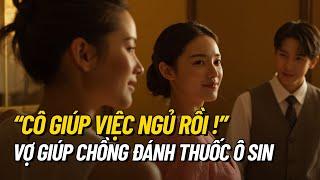 "Cô Giúp Việc Đã Ngủ Rồi!" - Kỳ Lạ Vợ Giúp Chồng Đánh Thuốc Ô Sin