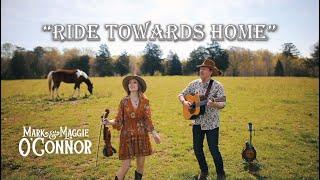 Mark and Maggie O'Connor - Ride Towards Home (Official Music Video)