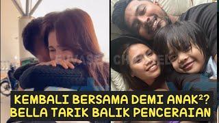 Gempar Pagi ini! Bella pula buat U-turn? Tak Sanggup Berpisah, kembali Bersama demi Anak²..