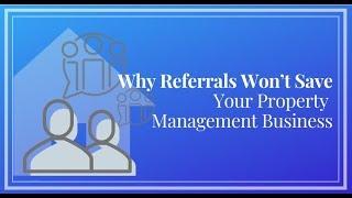 Why Referrals Won't Save Your Property Management Business