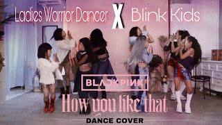 BLACKPINK - HOW YOU LIKE THAT Dance Cover [ LWD X BLINK KIDS]