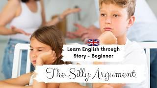 BEGINNER ENGLISH STORY⭐ The Silly Argument  A2 - B1 | Level 4 | English Listening & Reading Practice