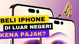 BELI IPHONE DI LUAR NEGERI (BERAPA PAJAK NYA?) 