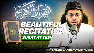 Beautiful Recitation - Sheikh Zafar Noman Makki Hafizahullah | Quran Tilawat - Surah Teen