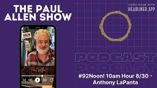 #92Noon! 10am Hour 8/30 - Anthony LaPanta | Paul Allen