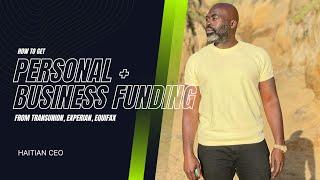 How to get personal and business funding from TRANSUNION, EXPERIAN, EQUIFAX | Haitian CEO