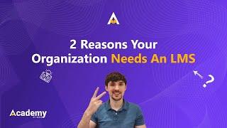 2 Reasons Your Organization Needs An LMS (Learning Management System)