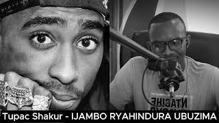 Tupac Shakur (E) - IJAMBO RYAHINDURA UBUZIMA EP796