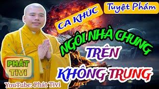 NGÔI NHÀ CHUNG TRÊN KHÔNG TRUNG - CA KHÚC ĐI VÀO LÒNG TRIỆU TRÁI TIM YÊU MẾN THẦY || CS. NHUẬN ĐỨC