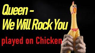 Queen - We Will Rock You (played on Mr.Chicken)