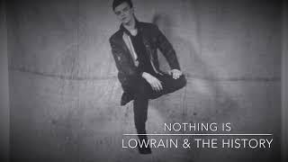 Nothing Is | LowRain & The History
