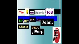 168: Sir Rev. Dr. Prof. John Kitchin Ph.D, Esq.