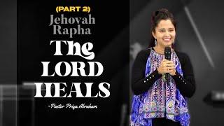 Jehovah Rapha - The LORD Who Heals You (Part 2) | Pastor Priya Abraham