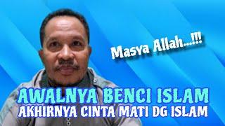 AWALNYA BENCI ISLAM AKHIRNYA CINTA ISLAM