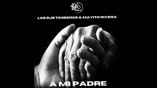 A mi Padre - Los Djs Timberos & Mayito Rivera