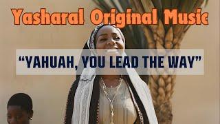 Yasharal Original Music: YAHUAH, You Lead The Way