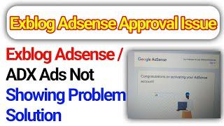 Exblog Approval Issue  -  Exblog Ads Not Showing Problem Solved - Exblog ADX Ads Setup Method