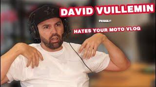 DAVID VUILLEMIN (probably) HATES YOUR MOTO VLOG