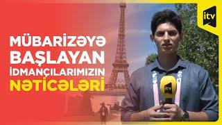 “Paris-2024”: Azərbaycan idmançılarının çıxışları barədə son məlumatlar