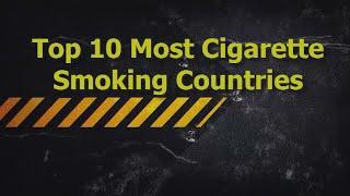 Top 10 Most Cigarette Smoking Countries