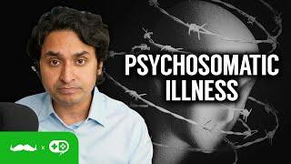 You're Not Crazy For Being Sick - Understanding Psychosomatic Illness