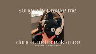 [playlist] songs that make me dance and break a toe │ songs that are simply sublime