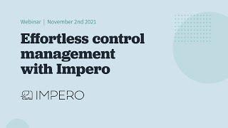 Effortless control management with Impero. Impero Webinar, November 2nd 2021