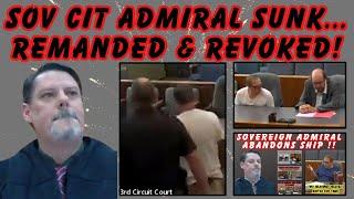 SOVEREIGN CITIZEN ADMIRAL SUNK...REMANDED & REVOKED FOR SIX WEEKS!