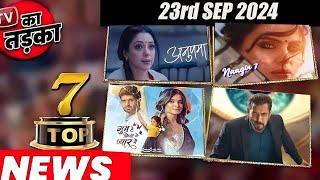 TOP 7 Big News of TV | 23rd September 2024 Naagin 7, Bigg Boss 18, Dheeraj Dhoopar