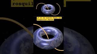 ¿ Y si la tierra fuera una rosquilla?  #espacio