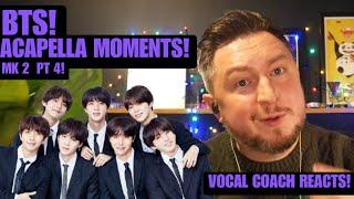 Vocal Coach Reacts! BTS! Acapella Moments mk2 pt4!