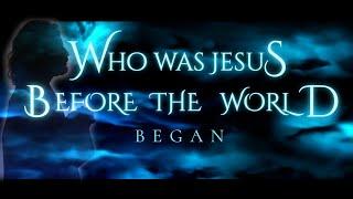 Who was Jesus Before Genesis 1-1 ?