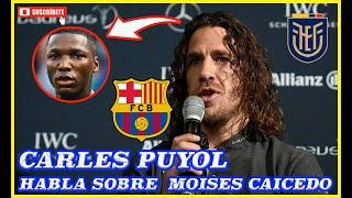 CARLES PUYOL habla sobre MOISES CAICEDO | FUTBOL ECUADOR