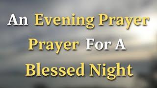 Dear Lord, May Your angels stand guard over my loved ones - An Evening Prayer For A Blessed Night